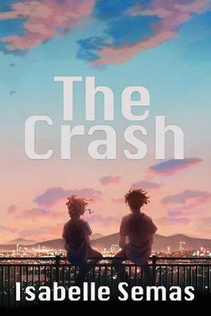 The Crash: A United Lands Novel Isabelle Semas 9781954819184
