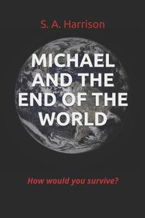 Michael and the End of the World S A Harrison 9781976875465