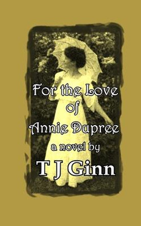 For the Love of Annie Dupree Tj Ginn 9781981920372