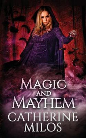 Magic and Mayhem Catherine Milos 9781988951065