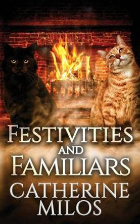 Festivities and Familiars Catherine Milos 9781988951089