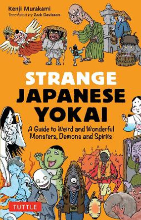 Strange Japanese Yokai: A Guide to Weird and Wonderful Monsters, Demons and Spirits Kenji Murakami 9784805317235