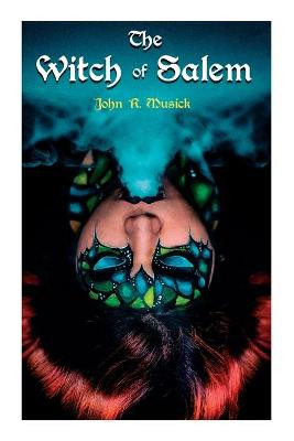 The Witch of Salem: Historical Novel John R Musick 9788027339204