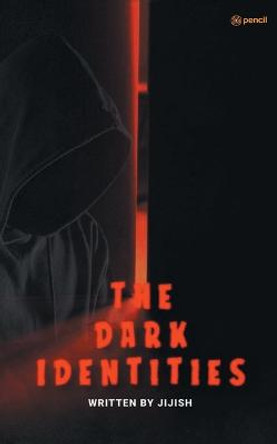 The Dark Identities by Jijish