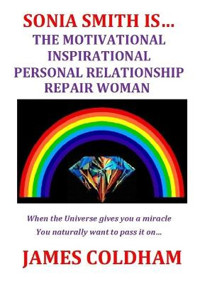 Sonia Smith is... the Motivational Inspirational Personal Relationship Repair Woman by James Coldham