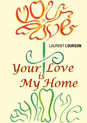 Your Love is My Home by Laurent Lourson