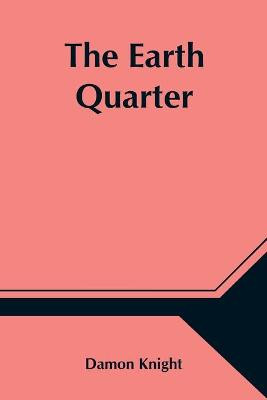 The Earth Quarter by Damon Knight