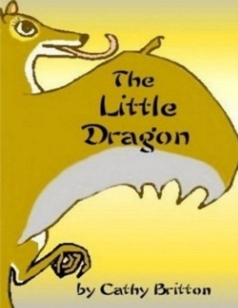 The Little Dragon Cathy Britton 9781329081673