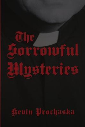 The Sorrowful Mysteries Kevin Prochaska 9781329530058