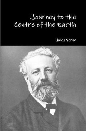 Journey to the Centre of the Earth Jules Verne 9781329671317