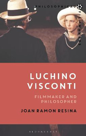 Luchino Visconti: Filmmaker and Philosopher Professor Joan Ramon Resina (Stanford University, USA) 9781350185760