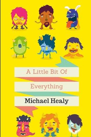 A Little Bit of Everything Michael Healy 9781329941588