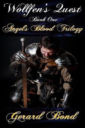 Wollfen's Quest: Book One Angel's Blood Trilogy Gerard Bond 9781365766459