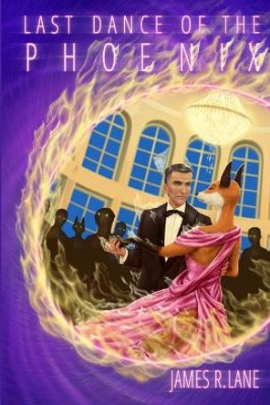 Last Dance of the Phoenix by James R. Lane