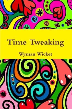 Time Tweaking Wyman Wicket 9781365832802