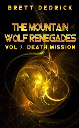 The Mountain Wolf Renegades Vol. 2 Death Mission Brett Dedrick 9781365619731