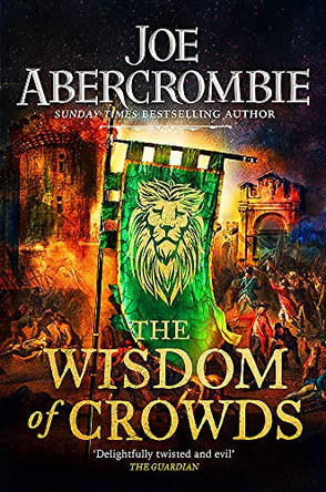 The Wisdom of Crowds: The Riotous Conclusion to The Age of Madness Joe Abercrombie 9780575095984