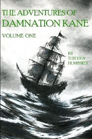 The Adventures of Damnation Kane, Volume I Theoden Humphrey 9781387797677