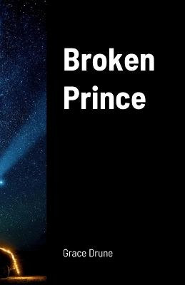Broken Prince by Grace Drune