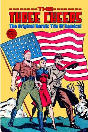 The Three Cheers: The Original Heroice Trio Of Comics Mini Komix 9781387582563