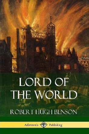 Lord of the World Robert Hugh Benson 9781387843022