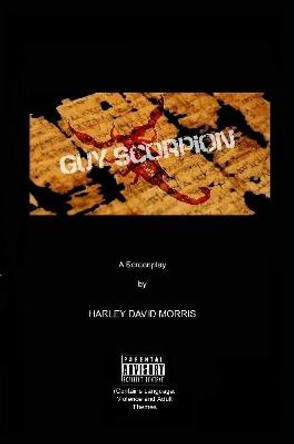 Guy Scorpion A Screenplay Harley David Morris 9781387368747