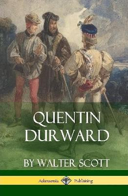 Quentin Durward (Medieval Classics of Fiction - Hardcover) by Walter Scott
