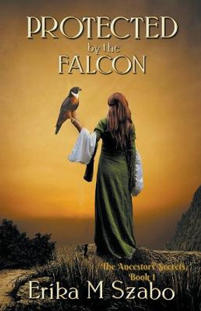 Protected by the Falcon Erika M Szabo 9781393123460