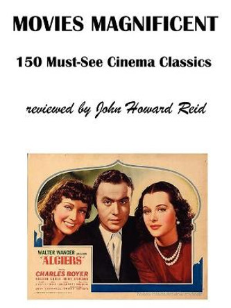 Movies Magnificent: 150 Must-See Cinema Classics John Reid 9781411650671