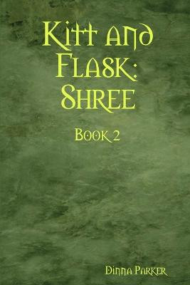 Kitt and Flask: Shree by Dinna Parker