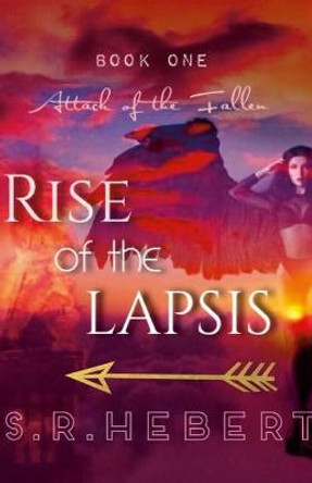 Rise Of The Lapsis: Attack Of The Fallen Skye Hebert 9781458346759