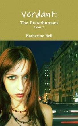 Verdant: The Preterhumans Book 2 Katherine Bell 9781458307439