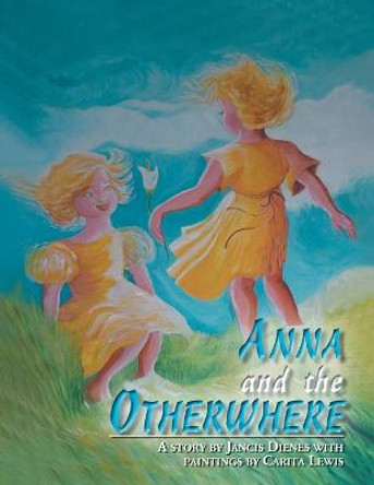 Anna and the Otherwhere Jancis Dienes 9781477123034