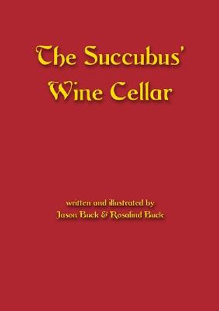 The Succubus' Wine Cellar by Jason Buck