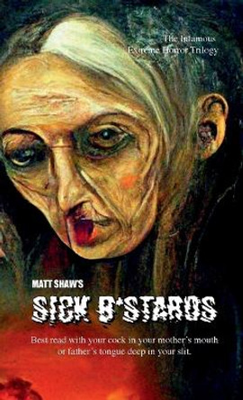 Sick B*stards: The Whole Bastard Collection Matt Shaw 9781471620201