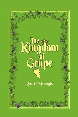 The Kingdom of Grape by Raimo Strangis