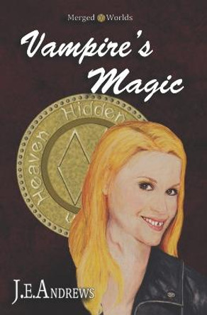 Vampire's Magic: The Merged Worlds J E Andrews 9781469989853