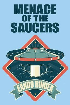 Menace of the Saucers Eando Binder 9781479456208