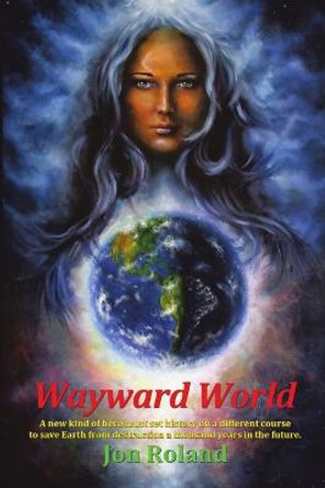 Wayward World Jon Roland 9781483471792