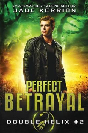 Perfect Betrayal: A Double Helix Novel Jade Kerrion 9781478193487