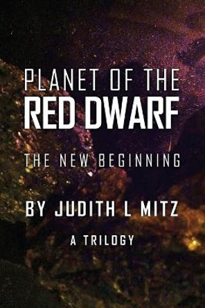 Planet of the Red Dwarf: The New Beginning Judith L Mitz 9781483421117