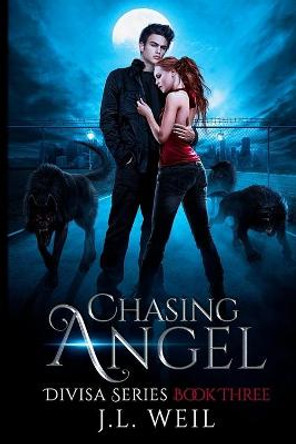 Chasing Angel: A Divisa Novel, Book 3 J L Weil 9781494847258