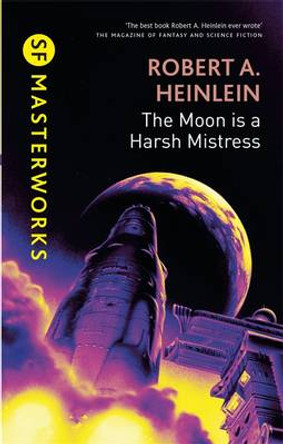 The Moon is a Harsh Mistress Robert A. Heinlein 9780575082410