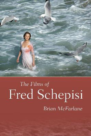 The Films of Fred Schepisi Brian McFarlane 9781496835352