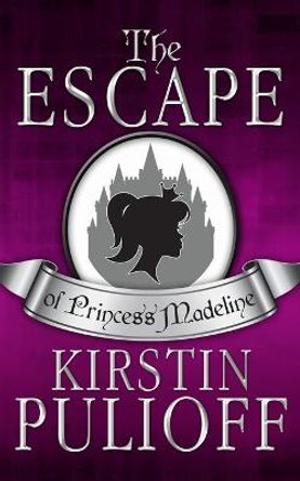 The Escape of Princess Madeline by Kirstin Pulioff