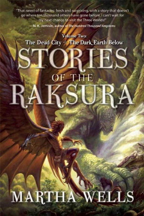 Stories of the Raksura: Volume Two: The Dead City & The Dark Earth Below Martha Wells 9781597805377