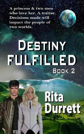 Destiny Fulfilled: Book II Rita Durrett 9781500576356