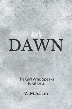 Dawn: The Girl Who Speaks To Ghosts Louvisa Danielson 9781500365035