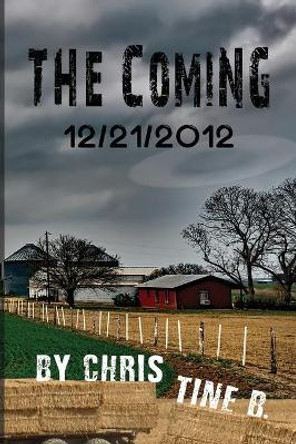 The Coming 12/21/2012 Christine B 9781492191995