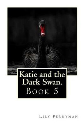 Katie and the Dark Swan. Lily Perryman 9781505816136